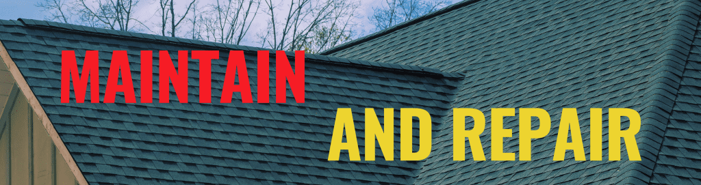 Image of a roof with bold text in red and yellow reading 'Maintain and Repair.' Emphasizes the importance of not neglecting roof maintenance.